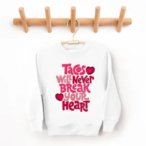 Tacos Will Never Break Your Heart Sweatshirt for Girls